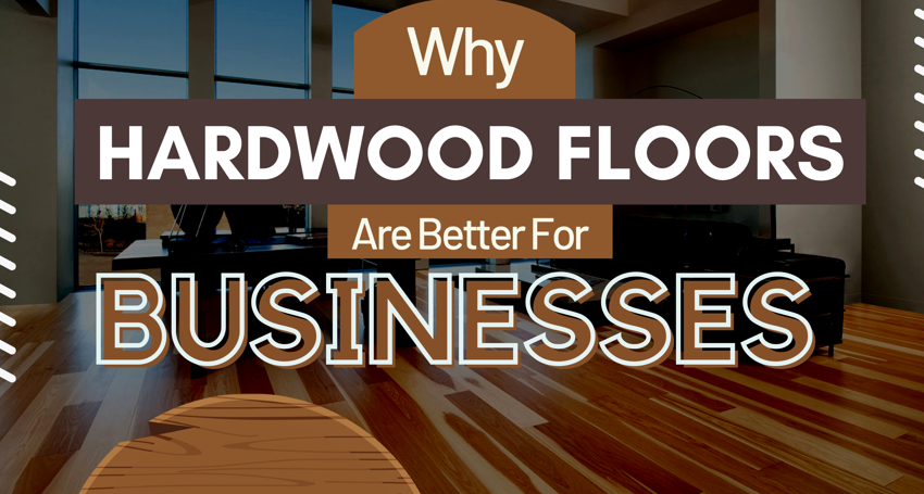 Why Hardwood Floors Are Better For Businesses